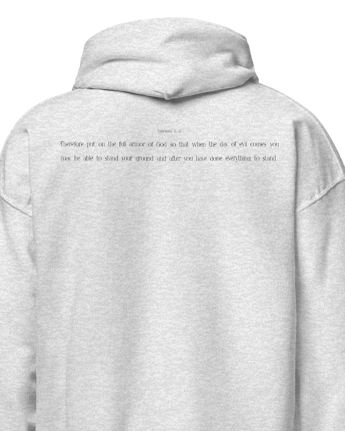 Hoodie in Ash printed with Ephesians 6:13